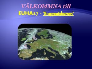 VLKOMMNA till EUHA 17 Buppsatskursen The research problem