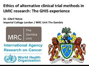 Ethics of alternative clinical trial methods in LMIC