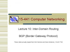 15 441 Computer Networking Lecture 10 InterDomain Routing