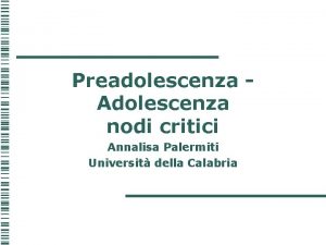 Preadolescenza Adolescenza nodi critici Annalisa Palermiti Universit della