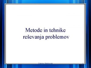 Metode in tehnike reevanja problemov Zdenka Steblovnik ORGANIZACIJA