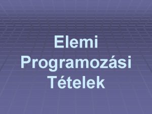 Elemi Programozsi Ttelek Def A feladatok nagy feladatosztlyokba