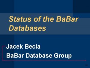 Status of the Ba Bar Databases Jacek Becla