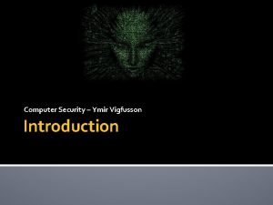 Computer Security Ymir Vigfusson Introduction SECURITY Confidentiality ControlPossession
