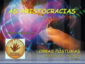AS ARISTOCRACIAS aloisiocolucci wordpress com OBRAS PSTUMAS MDULO