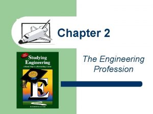 Chapter 2 The Engineering Profession Chapter Overview l