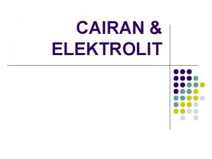 CAIRAN ELEKTROLIT Keseimbangan Cairan l l Makan Minum