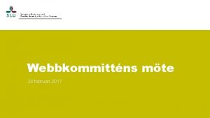 Webbkommittns mte 28 februari 2017 Dagordning Presentationsrunda Webbkommittns