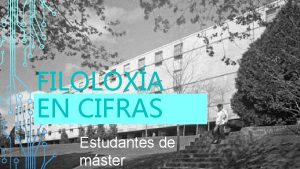 FILOLOXA EN CIFRAS Estudantes de mster Porcentaxe de