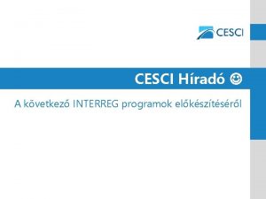 CESCI Hrad A kvetkez INTERREG programok elksztsrl INTERREG
