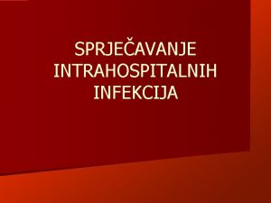 SPRJEAVANJE INTRAHOSPITALNIH INFEKCIJA HIGIJENSKO PRANJE RUKU Prije invazivnih