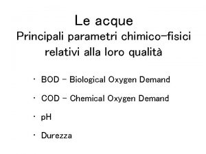 Le acque Principali parametri chimicofisici relativi alla loro