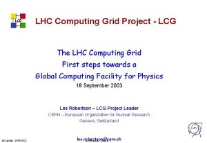 LCG LHC Computing Grid Project LCG The LHC
