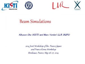 Beam Simulations Kihyeon Cho KISTI and Marc Verderi