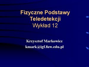 Fizyczne Podstawy Teledetekcji Wykad 12 Krzysztof Markowicz kmarkigf