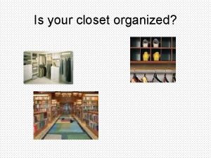 Is your closet organized Living things are organized