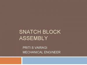 SNATCH BLOCK ASSEMBLY PRITI S VAIRAGI MECHANICAL ENGINEER