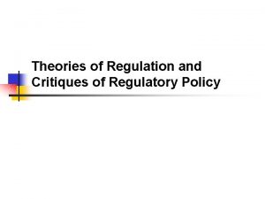 Theories of Regulation and Critiques of Regulatory Policy