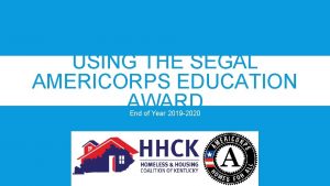 USING THE SEGAL AMERICORPS EDUCATION AWARD End of