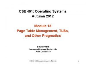 CSE 451 Operating Systems Autumn 2012 Module 13