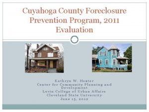 Cuyahoga County Foreclosure Prevention Program 2011 Evaluation Kathryn