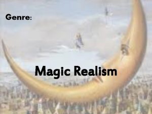 Genre Magic Realism Magic Realism Definition The introduction