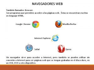 NAVEGADORES WEB Tambin llamados Browser Son programas que