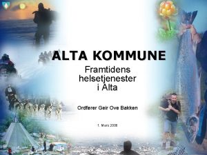 ALTA KOMMUNE Framtidens helsetjenester i Alta Ordfrer Geir