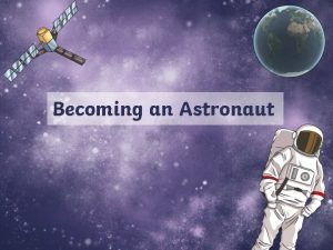 Becoming an Astronaut First British Astronaut in Space