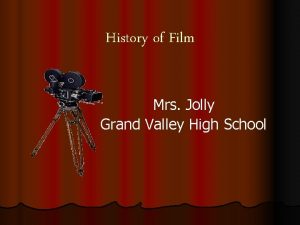 History of Film Mrs Jolly Grand Valley High