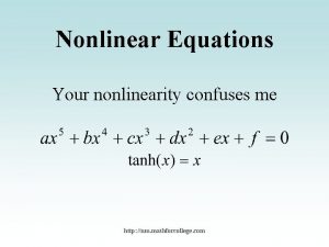 Nonlinear Equations Your nonlinearity confuses me http nm