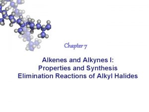 Chapter 7 Alkenes and Alkynes I Properties and