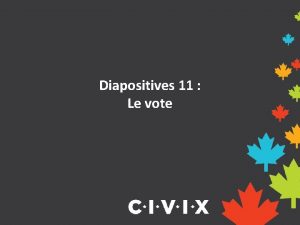 Diapositives 11 Le vote Saviezvous quil y a
