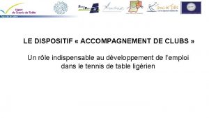 LE DISPOSITIF ACCOMPAGNEMENT DE CLUBS Un rle indispensable