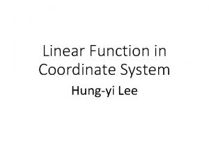Linear Function in Coordinate System Hungyi Lee Outline