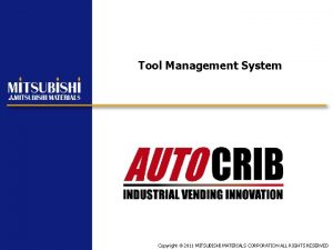 Tool Management System Copyright 2011 MITSUBISHI MATERIALS CORPORATION