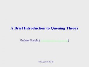 A Brief Introduction to Queuing Theory Graham Knight