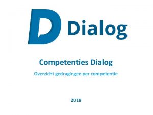 Competenties Dialog Overzicht gedragingen per competentie 2018 Resultaatgerichtheid