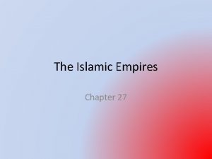 The Islamic Empires Chapter 27 Intro Formation of
