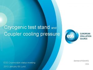 Cryogenic test stand Coupler cooling pressure ESS Cryomodule