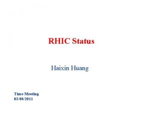 RHIC Status Haixin Huang Time Meeting 03082011 2