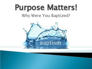 Purpose Matters Why Were You Baptized Purpose Matters