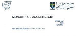 MONOLITHIC CMOS DETECTORS EP RD DAY CERN 24102019