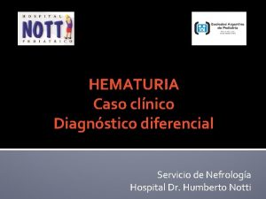 HEMATURIA Caso clnico Diagnstico diferencial Servicio de Nefrologa