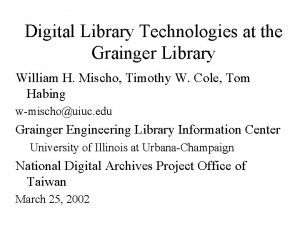 Digital Library Technologies at the Grainger Library William