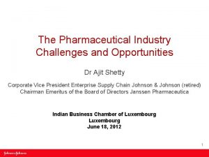 The Pharmaceutical Industry Challenges and Opportunities Dr Ajit