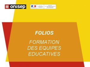 FOLIOS FORMATION DES EQUIPES EDUCATIVES Le cadre dutilisation