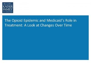 The Opioid Epidemic and Medicaids Role in Treatment