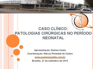 CASO CLNICO PATOLOGIAS CIRRGICAS NO PERODO NEONATAL Apresentao