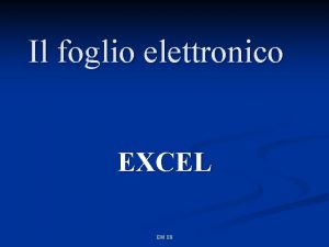 Il foglio elettronico EXCEL EM 09 Foglio di